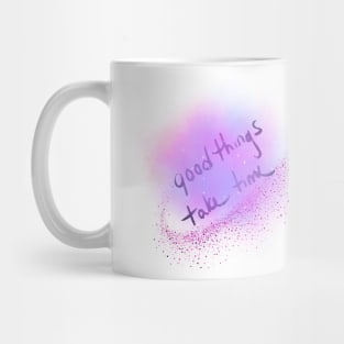 Good things take time Mug